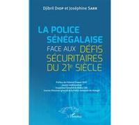 Djibril Diop - La Police sénégalaise face aux défis sécuritaires du 21e Siècle - Essai