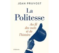 La politesse: Au fil des mots et de l'histoire