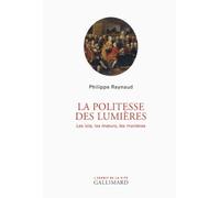 Philippe Raynaud – La politesse des Lumières – Les lois, les mœurs, les manières – broché