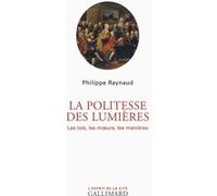 Philippe Raynaud – La politesse des Lumières – Les lois, les mœurs, les manières – broché