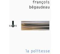 François Bégaudeau – La politesse – Roman – broché