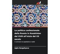 La politica confessionale della Russia in Kazakistan dal XVIII all'inizio del XX secolo: Il contrasto tra aspettative e realtà