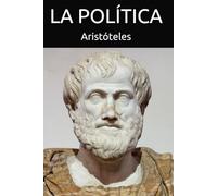 La Política: Una obra inmortal sobre poder, gobierno y el destino de las sociedades