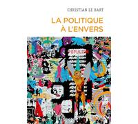 La politique à l'envers - Essai sur le déclin de l'autonomie du champ politique