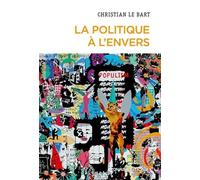 La Politique À L'envers - Essai Sur Le Déclin De L'autonomie Du Champ Politique