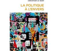 La Politique À L'envers - Essai Sur Le Déclin De L'autonomie Du Champ Politique