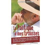 La Politique À Mes Trousses - Du Liban Au Centrafrique, Des Comores À Haïti