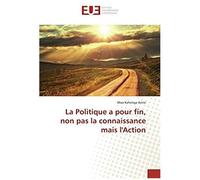 La Politique A Pour Fin, Non Pas La Connaissance Mais L'action