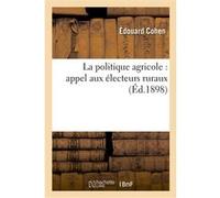 La politique agricole : appel aux électeurs ruraux Edouard Cohen (Auteur)