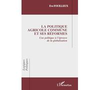 La Politique Agricole Commune et ses réformes: Une politique à l'épreuve de la globalisation