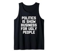 La Politique, C'est du Show Business pour Les Gens laids, C'est Un Dicton Amusant Débardeur