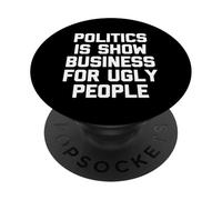 La Politique, C'est du Show Business pour Les Gens laids, C'est Un Dicton Amusant PopSockets PopGrip Adhésif