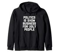 La Politique, C'est du Show Business pour Les Gens laids, C'est Un Dicton Amusant Sweat à Capuche