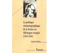 La Politique Cinématographique De La France En Allemagne Occupée 1945-1949