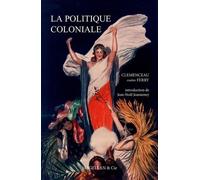 La Politique Coloniale - Clemenceau Contre Ferry - Discours Prononcés À La Chambre Des Députés En Juillet 1885