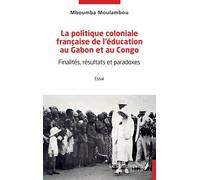 La politique coloniale française de l'éducation au Gabon et au Congo: Finalités, résultats et paradoxes