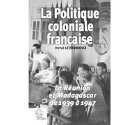 La Politique coloniale française: La Réunion et Madagascar de 1939 à 1947