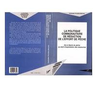 La politique communautaire de reduction de l'effort de peche Gwénaèle Proutiere-Maulion (Auteur)