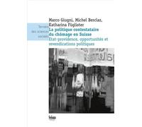 La Politique Contestataire Du Chômage En Suisse - Etat-Providence, Opportunités Et Revendications Politiques