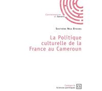La Politique culturelle de la France au Cameroun - Sosthène Nga Efouba - Connaissances Et Savoirs - broché - Essai