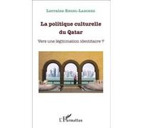 Lorraine Engel-Larchez-La politique culturelle du Qatar-Vers une légitimation identitaire?-Broché