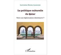 Lorraine Engel-Larchez-La politique culturelle du Qatar-Vers une légitimation identitaire?-Broché