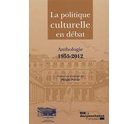 La politique culturelle en débat - Anthologie 1955-2012