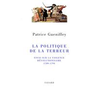 La politique de la Terreur - Patrice Gueniffey - Fayard - broché - Livre