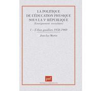 La Politique de l'éducation physique sous la Ve République, tome 1 : L'Elan gaullien (1958-1969)