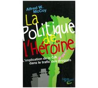 La politique de l'héroïne : L’implication de la CIA dans le trafic des drogues - - Alfred McCoy - Du Lezard Eds - Livre