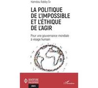 La politique de l'impossible et l'éthique de l'agir Pour une gouvernance mondiale à visage humain - Rabby Sy Hamdou - L'harmattan - broché - Essai