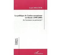 La politique de l'union européenne en russie (1990-2000) Laure Delcour (Auteur)