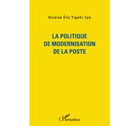 La politique de modernisation de la Poste - Nicaise Eric Tigoki Iya - L'harmattan - broché - Etude