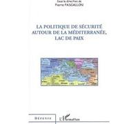 La politique de sécurité autour de la Méditerranée, lac de paix Pierre Pascallon (Auteur)
