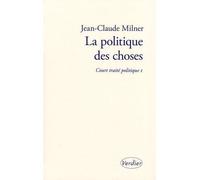 La politique des choses Volume 1 - Jean-Claude Milner - Verdier - broché - Essai
