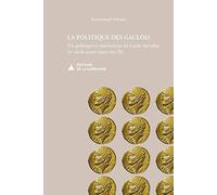 La politique des gaulois: Vie politique et institutions en Gaule chevelue (IIe siècle avant notre ère-70)