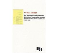 La Politique des plaintes Clientélisme et demandes sociales dans le Vaucluse d'Edouard Daladier (1890-1940) - LES INDES SAVANTES - Indes Savantes - broché - Etude