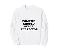 La Politique devrait Servir Le Peuple - Déclaration Pro-démocratie Sweatshirt