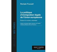 La politique d'immigration légale de l'Union européenne Romain Foucart (Auteur), Rostane Mehdi (Préface)