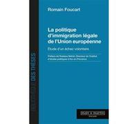La politique d'immigration légale de l'Union européenne Romain Foucart (Auteur), Rostane Mehdi (Préface)