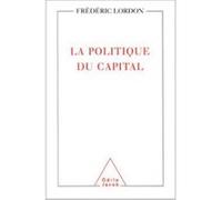 La Politique du capital Frédéric Lordon (Auteur)