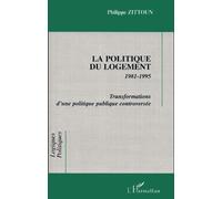 La Politique Du Logement 1981-1995 - Transformations D'une Politique Publique Controversée