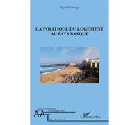 La politique du logement au pays basque - Eguzki Urteaga - L'harmattan - broché - Essai