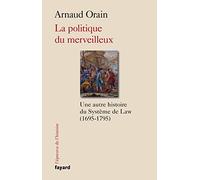 La politique du merveilleux: Une autre histoire du Système de Law (1695-1795)