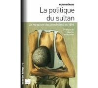 La politique du sultan - Les massacres des Armeniens, 1894-1 Les massacres des Arméniens, 1894-1896 - Victor Bérard - Du Felin Eds - broché - Essai