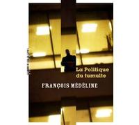 La politique du tumulte François Médéline (Auteur)