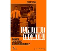 La Politique En Continu - Vers Une "Bfmisation" De La Communication ?