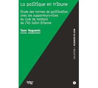 La politique en tribune: Étude des formes de politisation chez les supporteurs·rices du club de football de l’AS Saint-Étienn