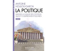 La Politique (Espaces Libres - Idées) Manuel à l'usage des citoyens qui n'y comprennent plus rien - Antoine Houlou-Garcia - Albin Michel - Poche - Essai