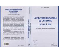 La Politique Espagnole De La France De 1931 À 1936 - Une Pratique Française Des Rapports Inégaux